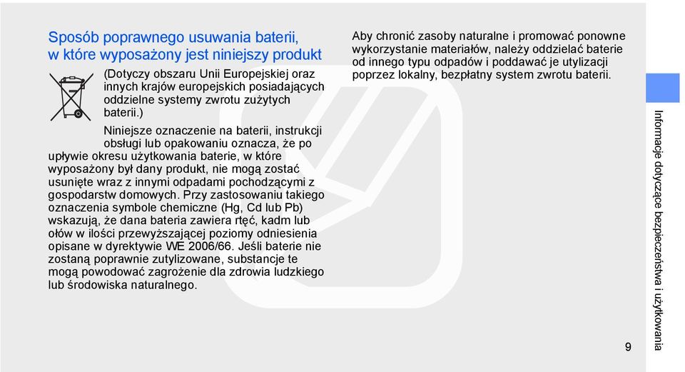 ) Niniejsze oznaczenie na baterii, instrukcji obsługi lub opakowaniu oznacza, że po upływie okresu użytkowania baterie, w które wyposażony był dany produkt, nie mogą zostać usunięte wraz z innymi