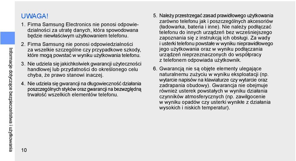 Nie udziela się jakichkolwiek gwarancji użyteczności handlowej lub przydatności do określonego celu chyba, że prawo stanowi inaczej. 4.