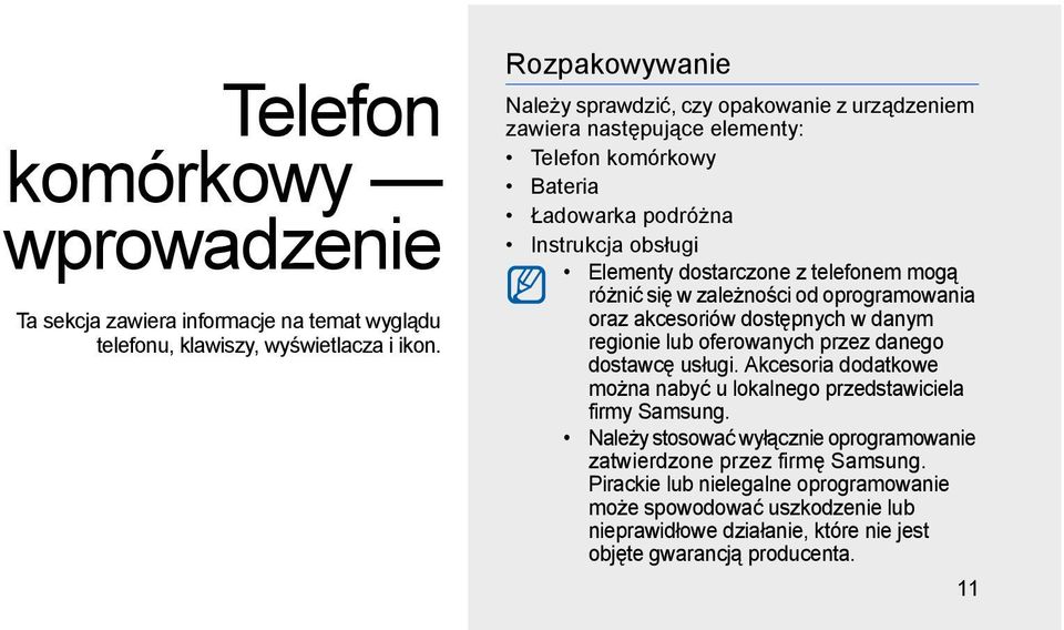 telefonem mogą różnić się w zależności od oprogramowania oraz akcesoriów dostępnych w danym regionie lub oferowanych przez danego dostawcę usługi.