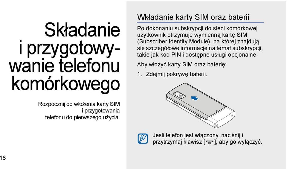 subskrypcji, takie jak kod PIN i dostępne usługi opcjonalne. Aby włożyć karty SIM oraz baterię: 1. Zdejmij pokrywę baterii.