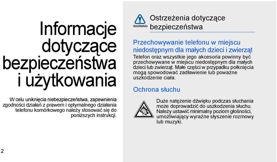 Ostrzeżenia dotyczące bezpieczeństwa Przechowywanie telefonu w miejscu niedostępnym dla małych dzieci i zwierząt Telefon oraz wszystkie jego akcesoria powinny być przechowywane w