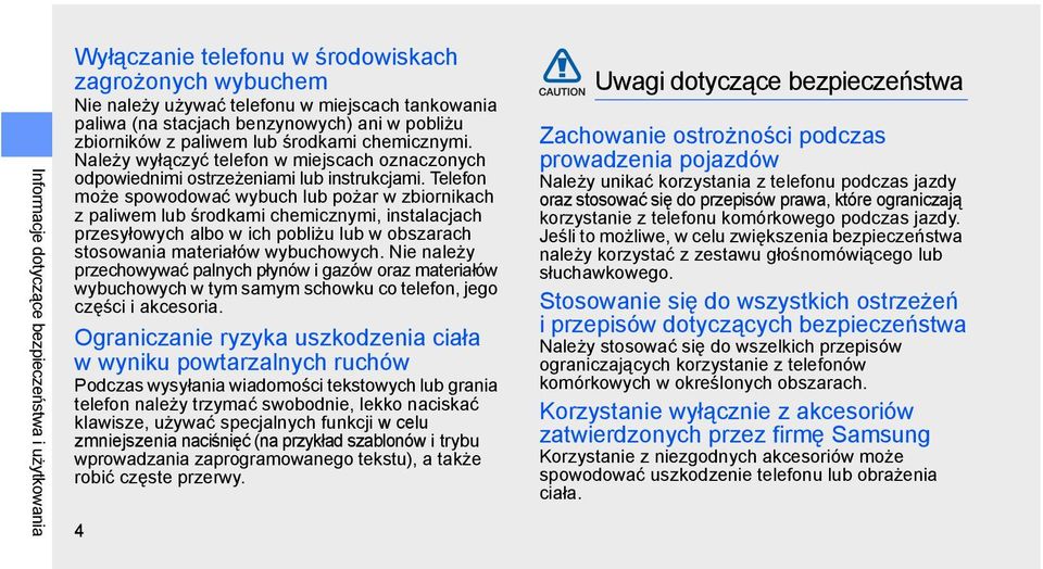 Telefon może spowodować wybuch lub pożar w zbiornikach z paliwem lub środkami chemicznymi, instalacjach przesyłowych albo w ich pobliżu lub w obszarach stosowania materiałów wybuchowych.