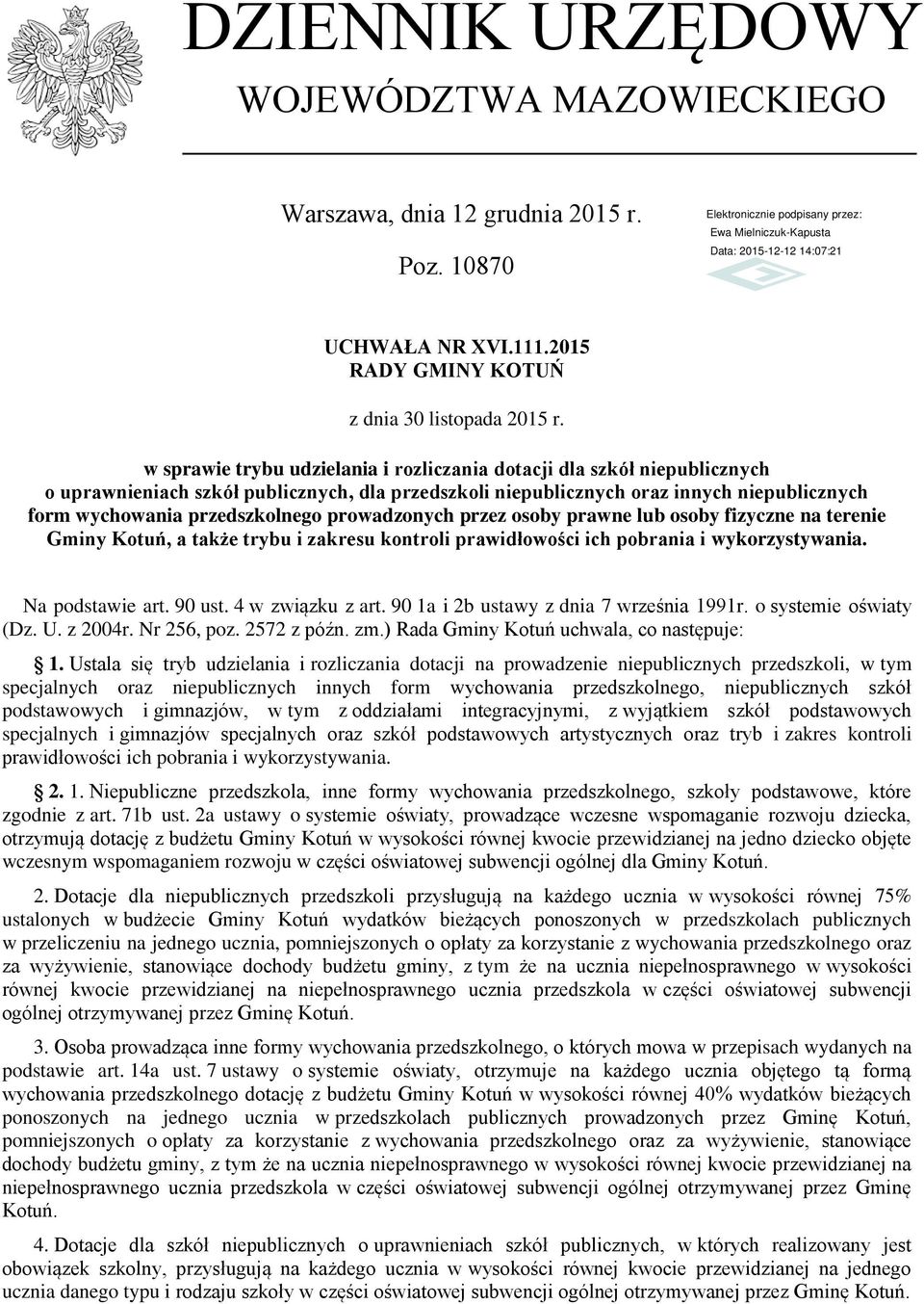 prowadzonych przez osoby prawne lub osoby fizyczne na terenie Gminy Kotuń, a także trybu i zakresu kontroli prawidłowości ich pobrania i wykorzystywania. Na podstawie art. 90 ust. 4 w związku z art.