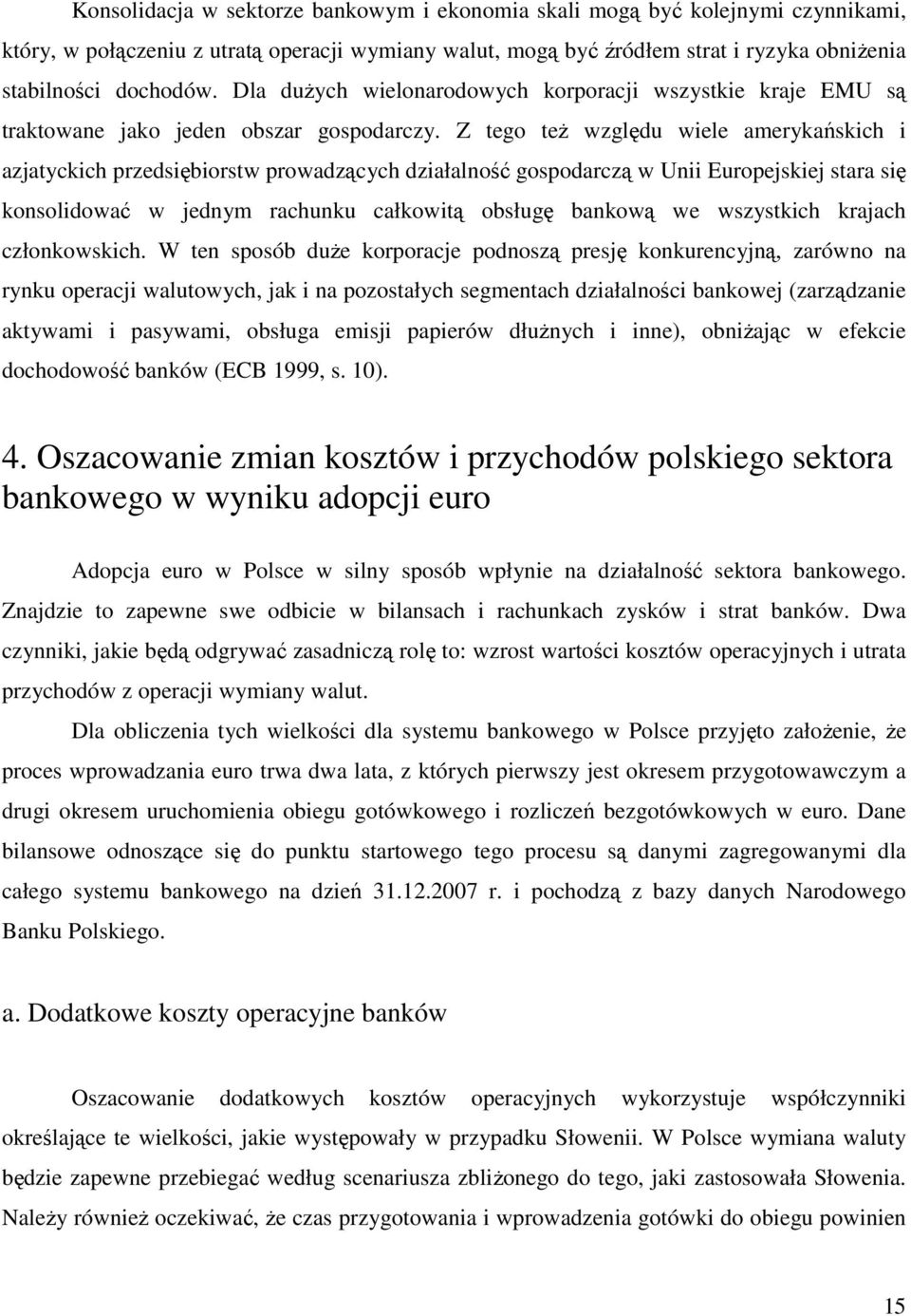 Z tego teŝ względu wiele amerykańskich i azjatyckich przedsiębiorstw prowadzących działalność gospodarczą w Unii Europejskiej stara się konsolidować w jednym rachunku całkowitą obsługę bankową we