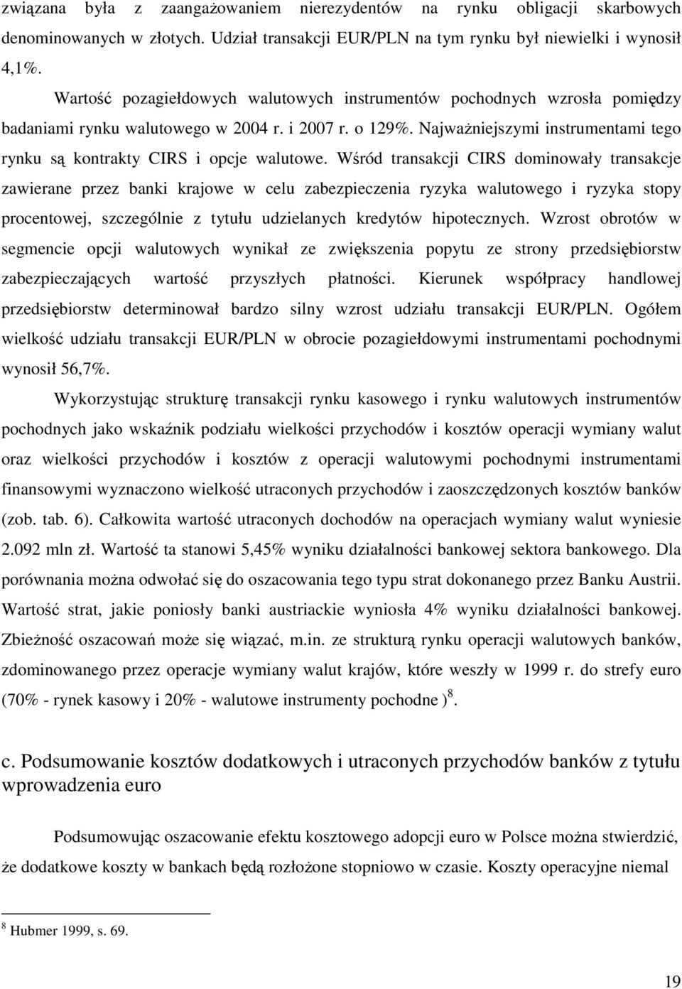 NajwaŜniejszymi instrumentami tego rynku są kontrakty CIRS i opcje walutowe.