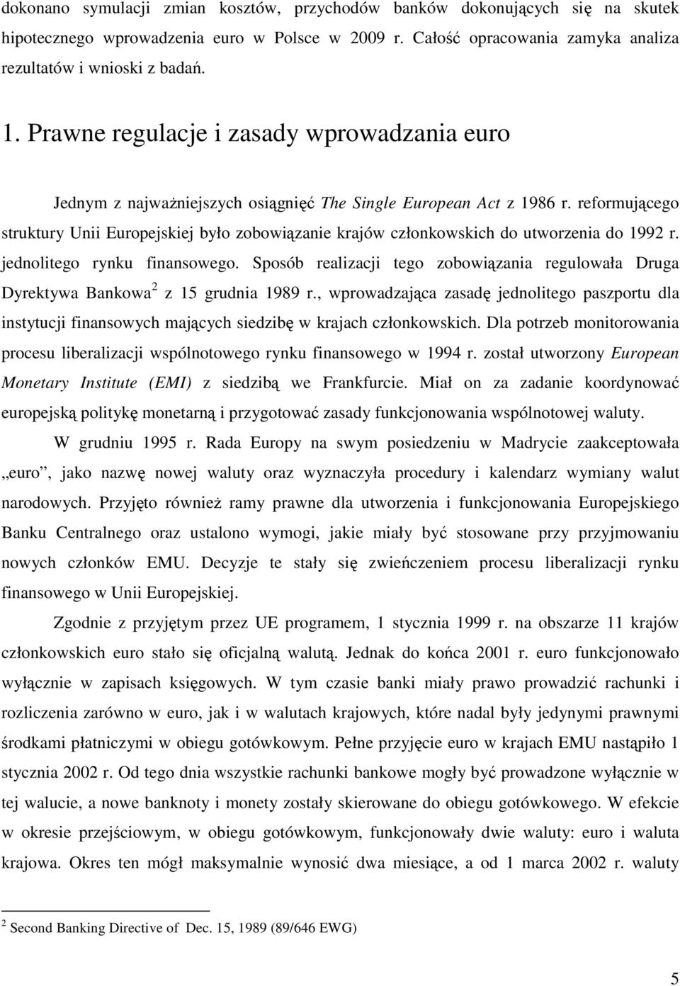 reformującego struktury Unii Europejskiej było zobowiązanie krajów członkowskich do utworzenia do 1992 r. jednolitego rynku finansowego.