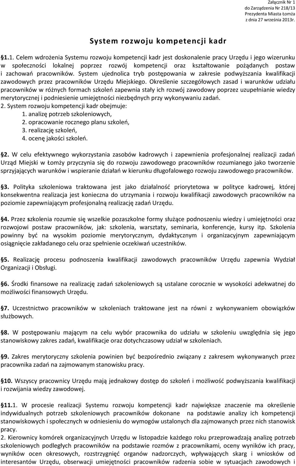 /13 Prezydenta Miasta Łomża z dnia 27 września 2013r. System rozwoju kompetencji kadr 1.1. Celem wdrożenia Systemu rozwoju kompetencji kadr jest doskonalenie pracy Urzędu i jego wizerunku w