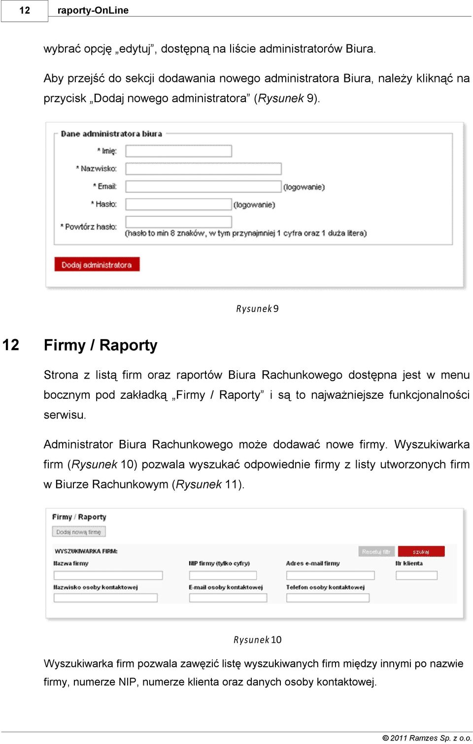 Rysunek 9 12 Firmy / Raporty Strona z listą firm oraz raportów Biura Rachunkowego dostępna jest w menu bocznym pod zakładką Firmy / Raporty i są to najważniejsze funkcjonalności serwisu.