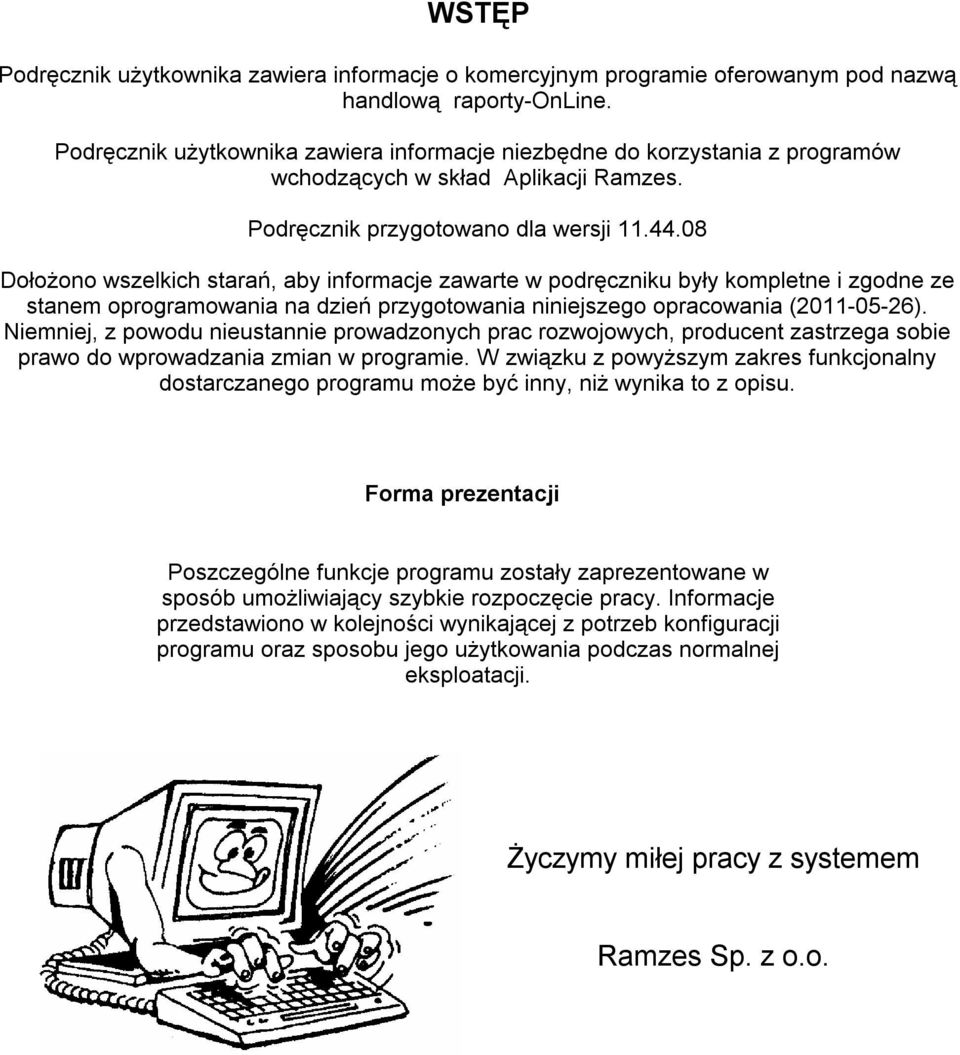 08 Dołożono wszelkich starań, aby informacje zawarte w podręczniku były kompletne i zgodne ze stanem oprogramowania na dzień przygotowania niniejszego opracowania (2011-05-26).