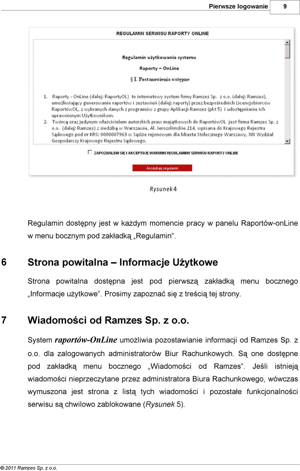 7 Wiadomości od Ramzes Sp. z o.o. System raportów-online umożliwia pozostawianie informacji od Ramzes Sp. z o.o. dla zalogowanych administratorów Biur Rachunkowych.