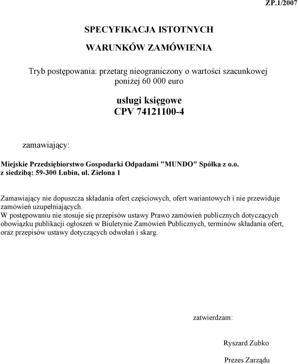 Zielona 1 Zamawiający nie dopuszcza składania ofert częściowych, ofert wariantowych i nie przewiduje zamówień uzupełniających.