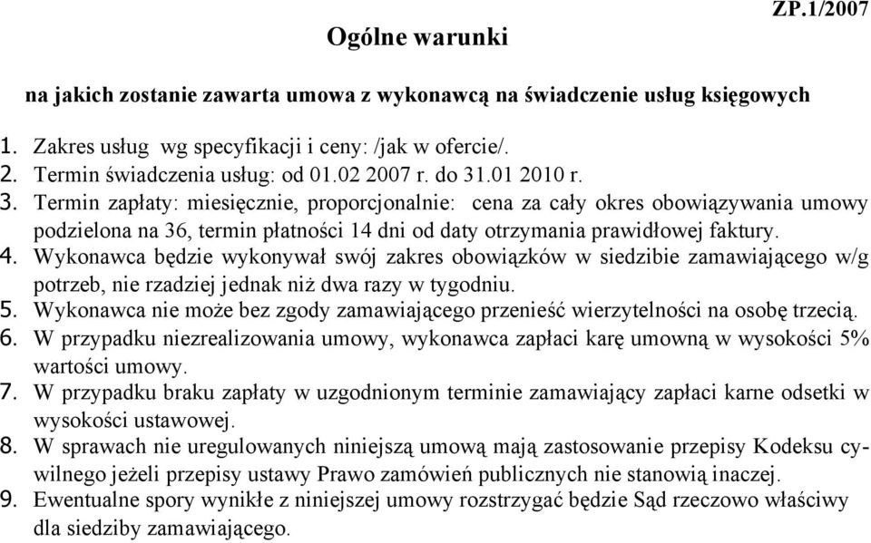 Wykonawca będzie wykonywał swój zakres obowiązków w siedzibie zamawiającego w/g potrzeb, nie rzadziej jednak niż dwa razy w tygodniu. 5.