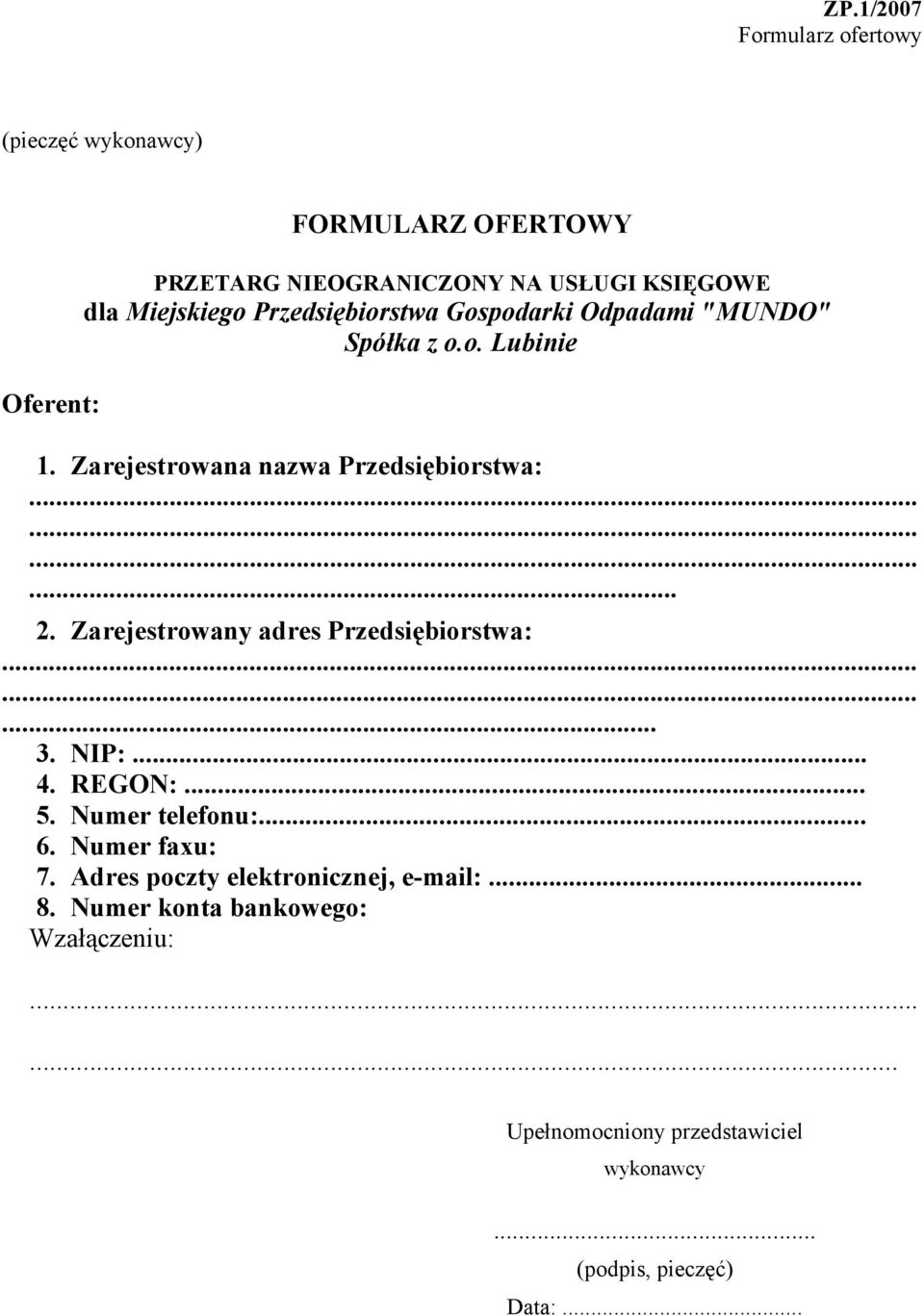 Zarejestrowany adres Przedsiębiorstwa:......... 3. NIP:... 4. REGON:... 5. Numer telefonu:... 6. Numer faxu: 7.