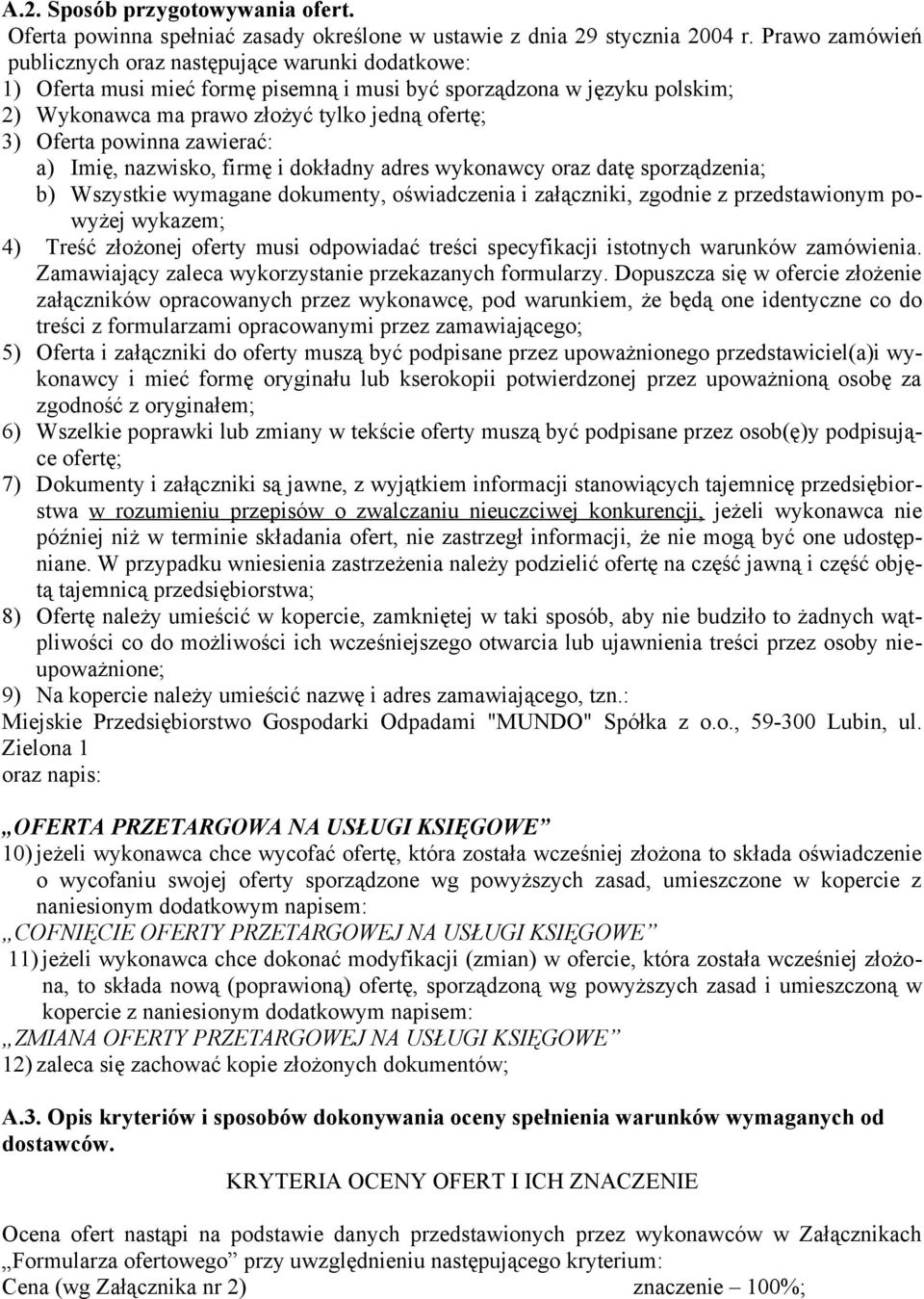 powinna zawierać: a) Imię, nazwisko, firmę i dokładny adres wykonawcy oraz datę sporządzenia; b) Wszystkie wymagane dokumenty, oświadczenia i załączniki, zgodnie z przedstawionym powyżej wykazem; 4)