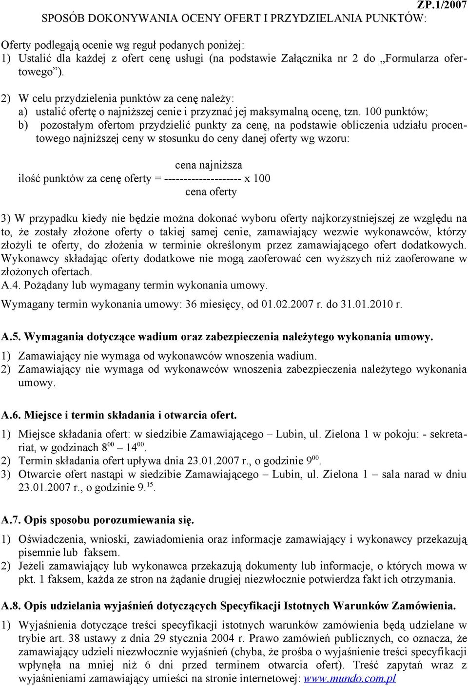 100 punktów; b) pozostałym ofertom przydzielić punkty za cenę, na podstawie obliczenia udziału procentowego najniższej ceny w stosunku do ceny danej oferty wg wzoru: cena najniższa ilość punktów za