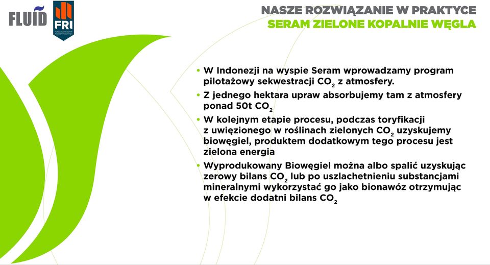 Z jednego hektara upraw absorbujemy tam z atmosfery ponad 50t CO 2 W kolejnym etapie procesu, podczas toryfikacji z uwięzionego w roślinach