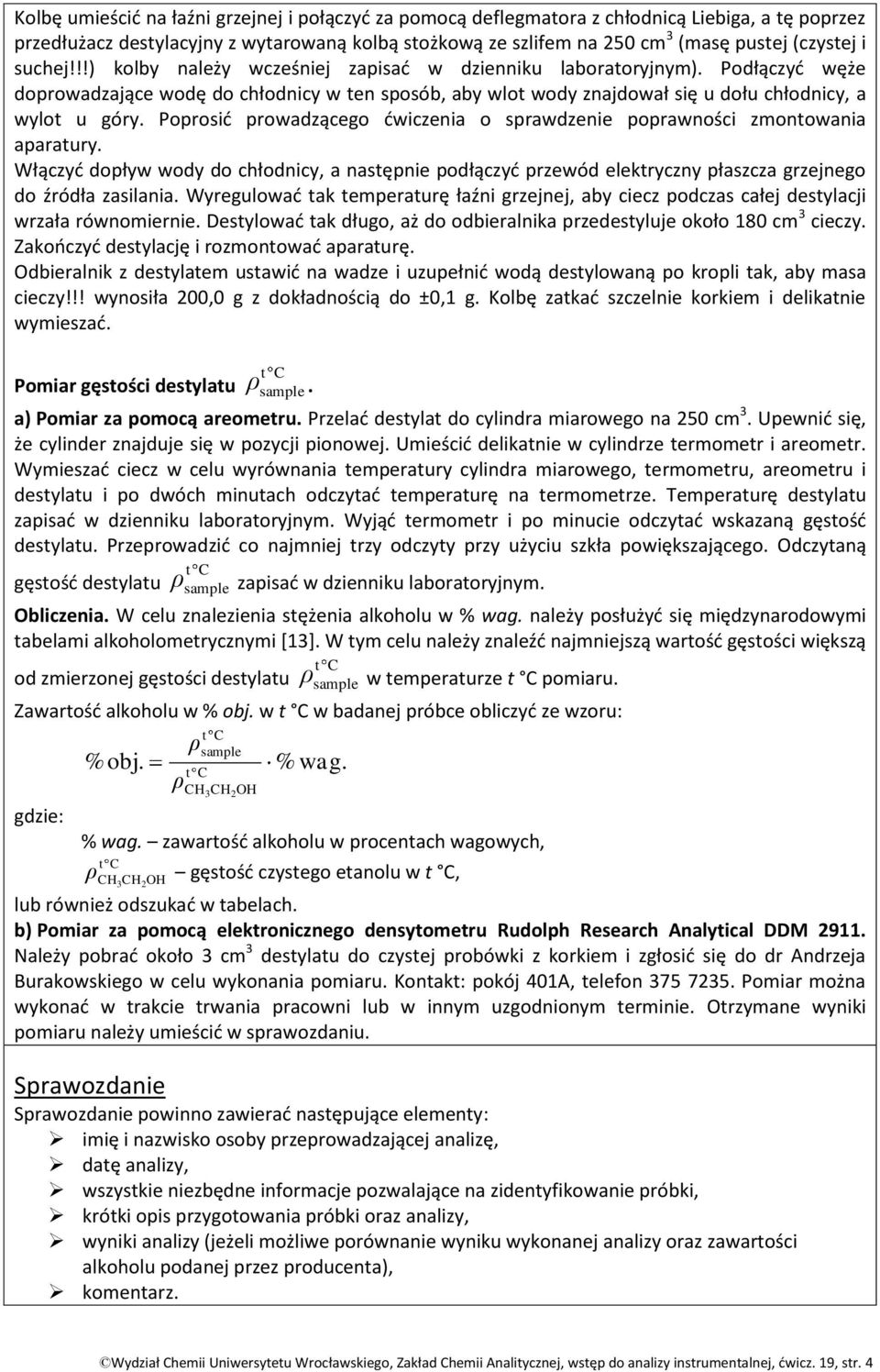 Poprosid prowadzącego dwiczenia o sprawdzenie poprawności zmontowania aparatury. Włączyd dopływ wody do chłodnicy, a następnie podłączyd przewód elektryczny płaszcza grzejnego do źródła zasilania.