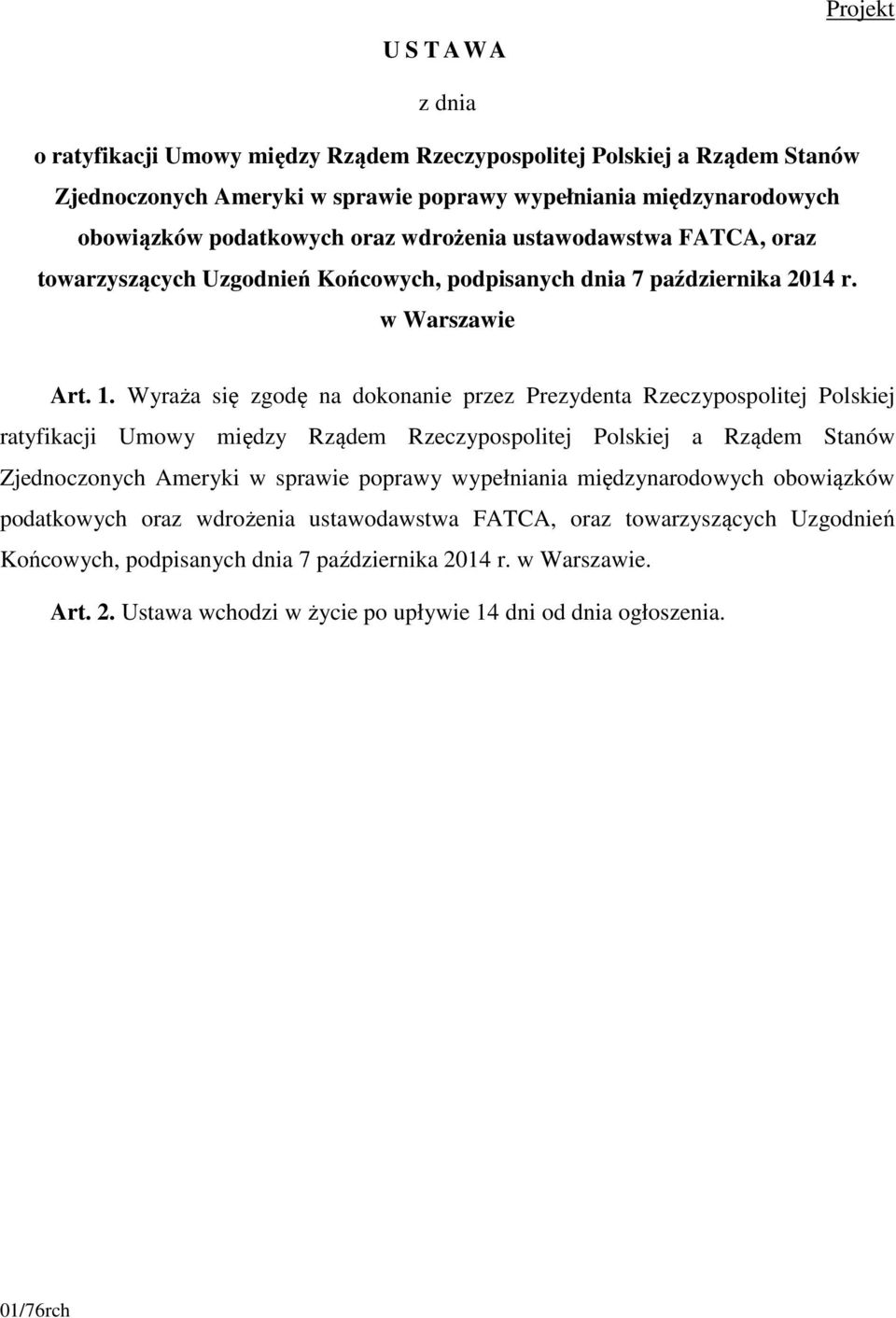Wyraża się zgodę na dokonanie przez Prezydenta Rzeczypospolitej Polskiej ratyfikacji Umowy między Rządem Rzeczypospolitej Polskiej a Rządem Stanów Zjednoczonych Ameryki w sprawie poprawy