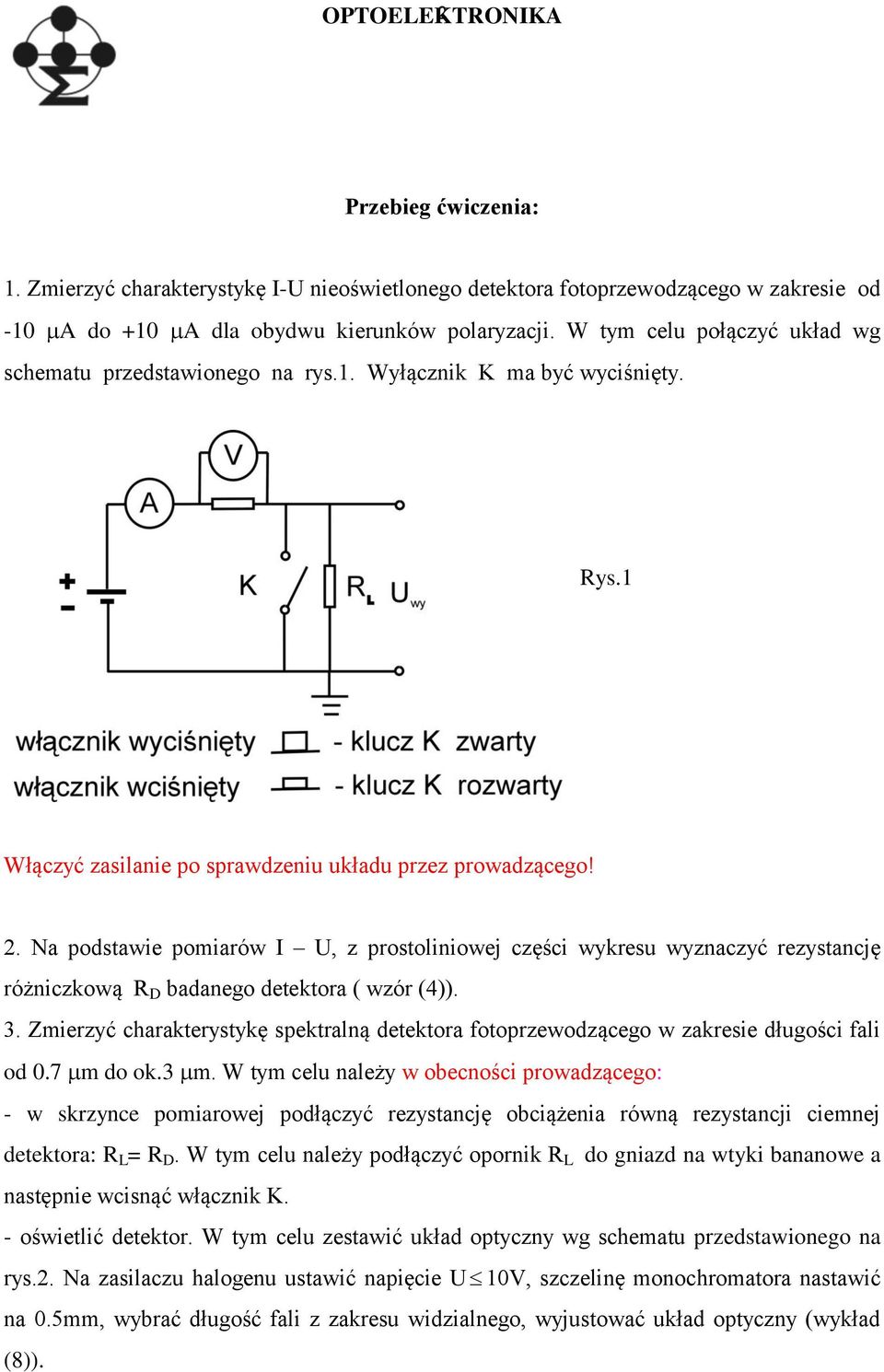 . Na postawie pomiarów I, z prostoliniowej części wykresu wyznaczyć rezystancję różniczkową R D baanego etektora ( wzór (4)). 3.