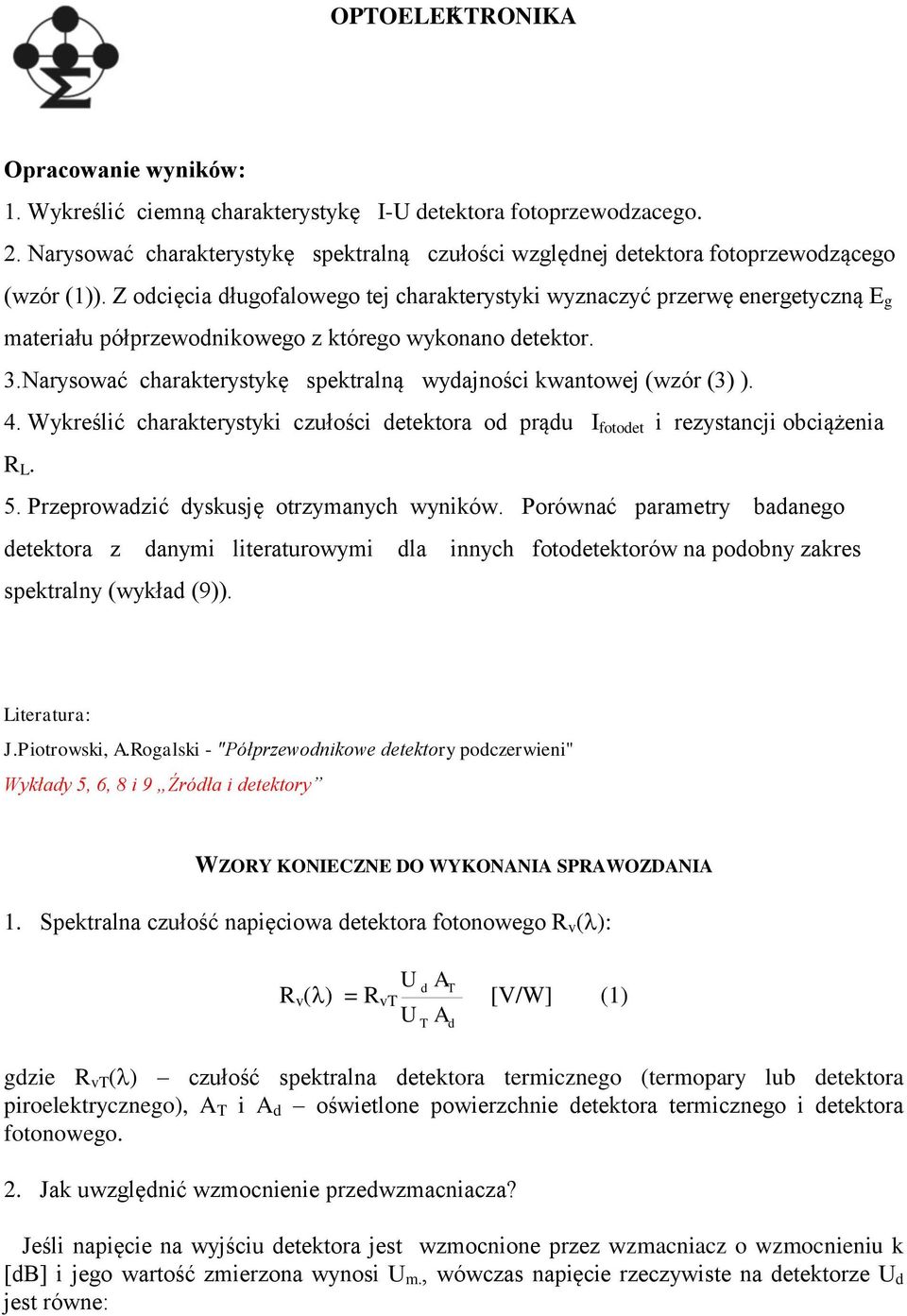 Narysować charakterystykę spektralną wyajności kwantowej (wzór (3) ). 4. Wykreślić charakterystyki czułości etektora o prąu I fotoet i rezystancji obciążenia R L. 5.