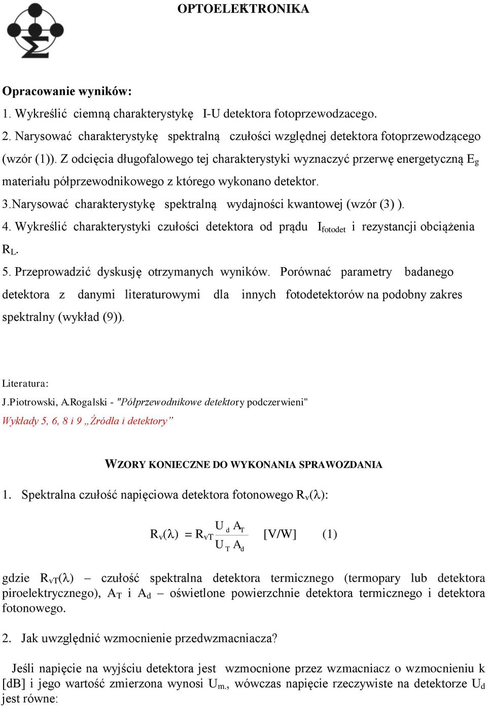 Narysować charakterystykę spektralną wyajności kwantowej (wzór (3) ). 4. Wykreślić charakterystyki czułości etektora o prąu I fotoet i rezystancji obciążenia R L. 5.