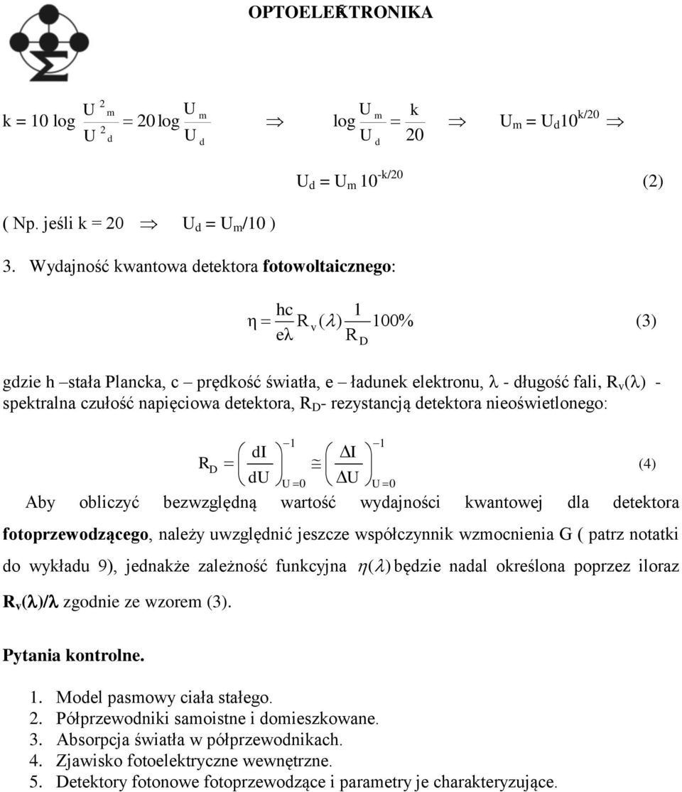 R D - rezystancją etektora nieoświetlonego: D 1 1 I I RD (4) 0 0 Aby obliczyć bezwzglęną wartość wyajności kwantowej la etektora fotoprzewozącego, należy uwzglęnić jeszcze współczynnik wzmocnienia G