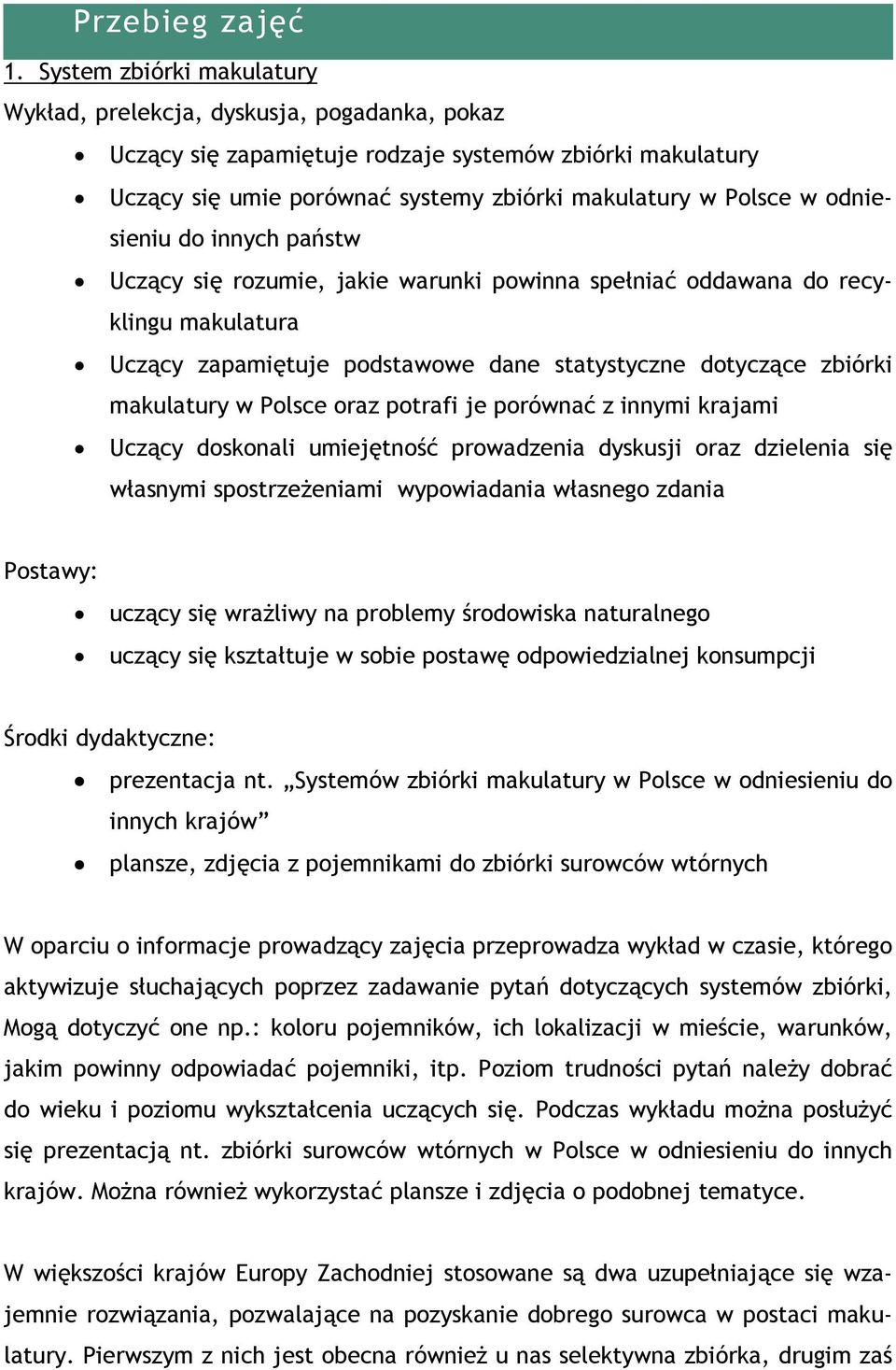 odniesieniu do innych państw Uczący się rozumie, jakie warunki powinna spełniać oddawana do recyklingu makulatura Uczący zapamiętuje podstawowe dane statystyczne dotyczące zbiórki makulatury w Polsce