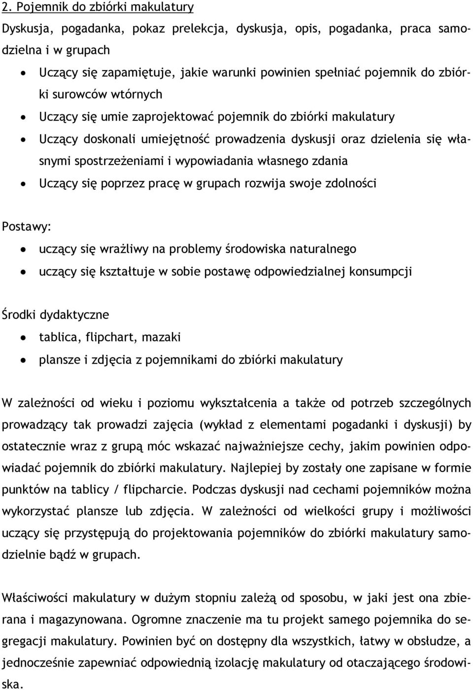 własnego zdania Uczący się poprzez pracę w grupach rozwija swoje zdolności Postawy: uczący się wrażliwy na problemy środowiska naturalnego uczący się kształtuje w sobie postawę odpowiedzialnej
