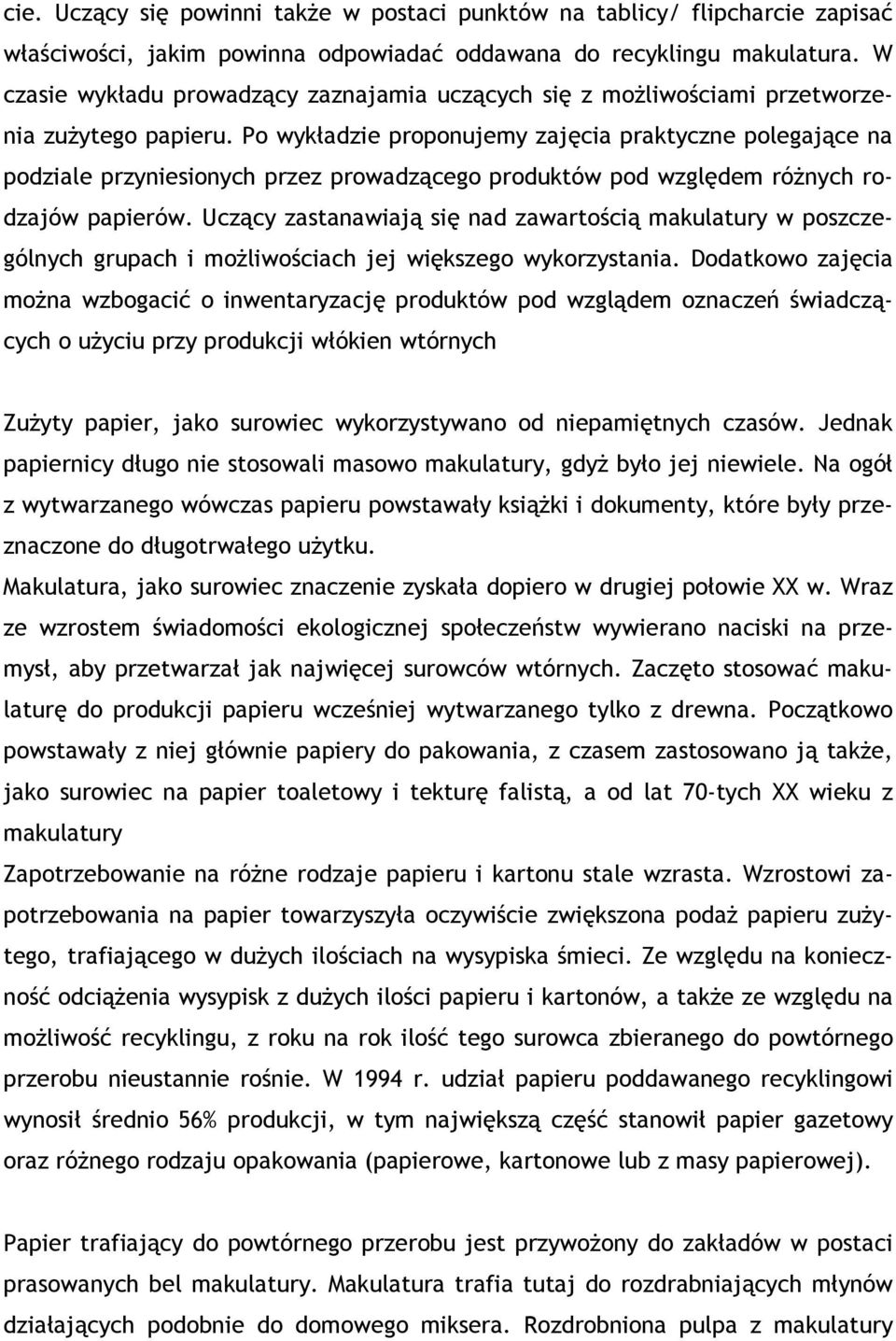 Po wykładzie proponujemy zajęcia praktyczne polegające na podziale przyniesionych przez prowadzącego produktów pod względem różnych rodzajów papierów.