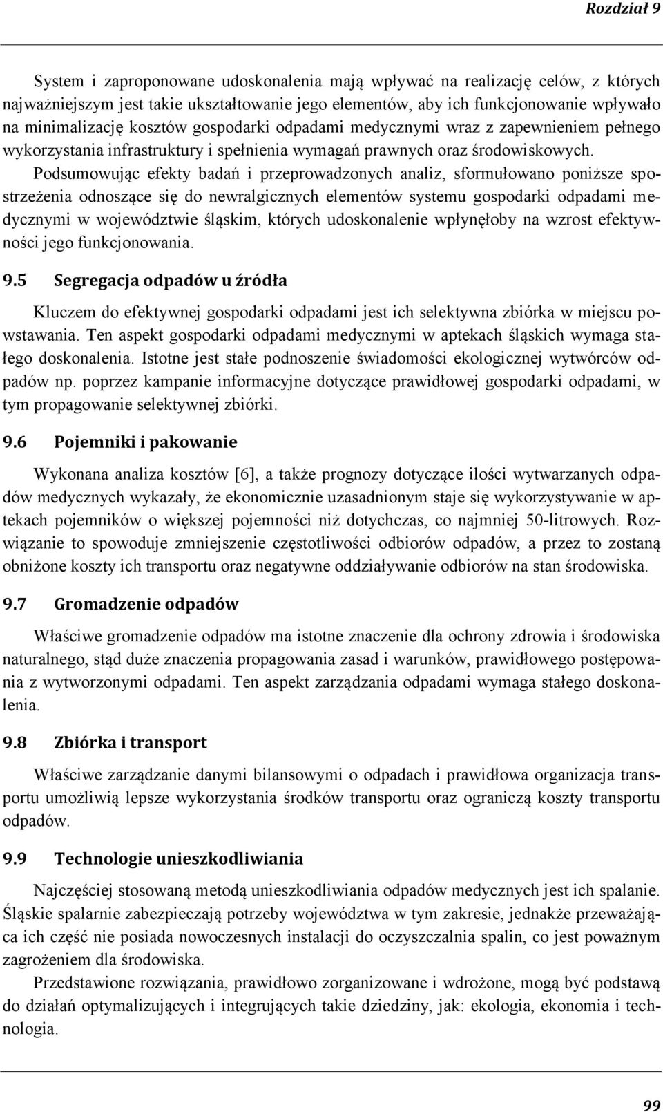 Podsumowując efekty badań i przeprowadzonych analiz, sformułowano poniższe spostrzeżenia odnoszące się do newralgicznych elementów systemu gospodarki odpadami medycznymi w województwie śląskim,