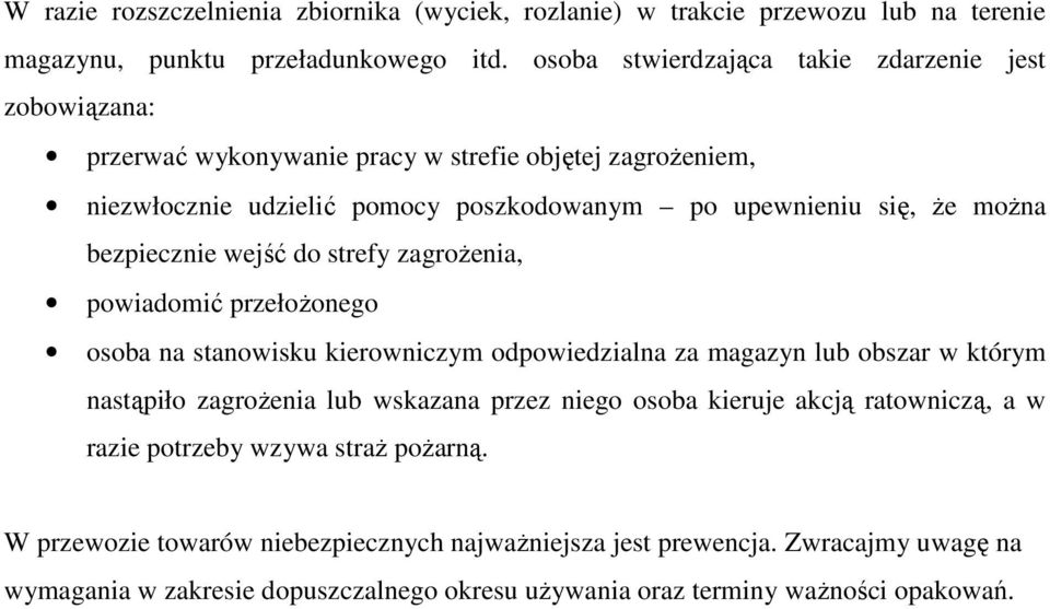 bezpiecznie wejść do strefy zagroŝenia, powiadomić przełoŝonego osoba na stanowisku kierowniczym odpowiedzialna za magazyn lub obszar w którym nastąpiło zagroŝenia lub wskazana przez