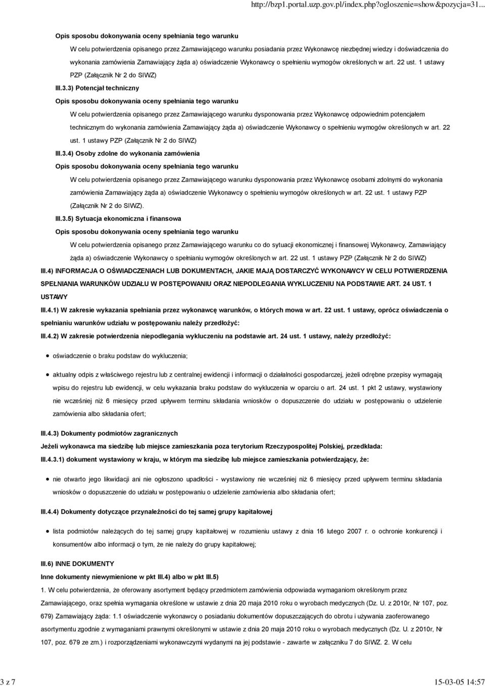 3) Potencjał techniczny W celu potwierdzenia opisanego przez Zamawiającego warunku dysponowania przez Wykonawcę odpowiednim potencjałem technicznym do wykonania zamówienia Zamawiający żąda a)