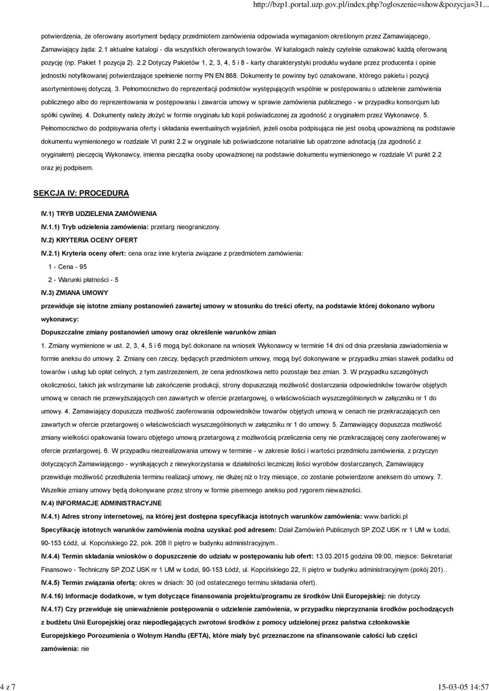 . 2.2 Dotyczy Pakietów 1, 2, 3, 4, 5 i 8 - karty charakterystyki produktu wydane przez producenta i opinie jednostki notyfikowanej potwierdzające spełnienie normy PN EN 868.