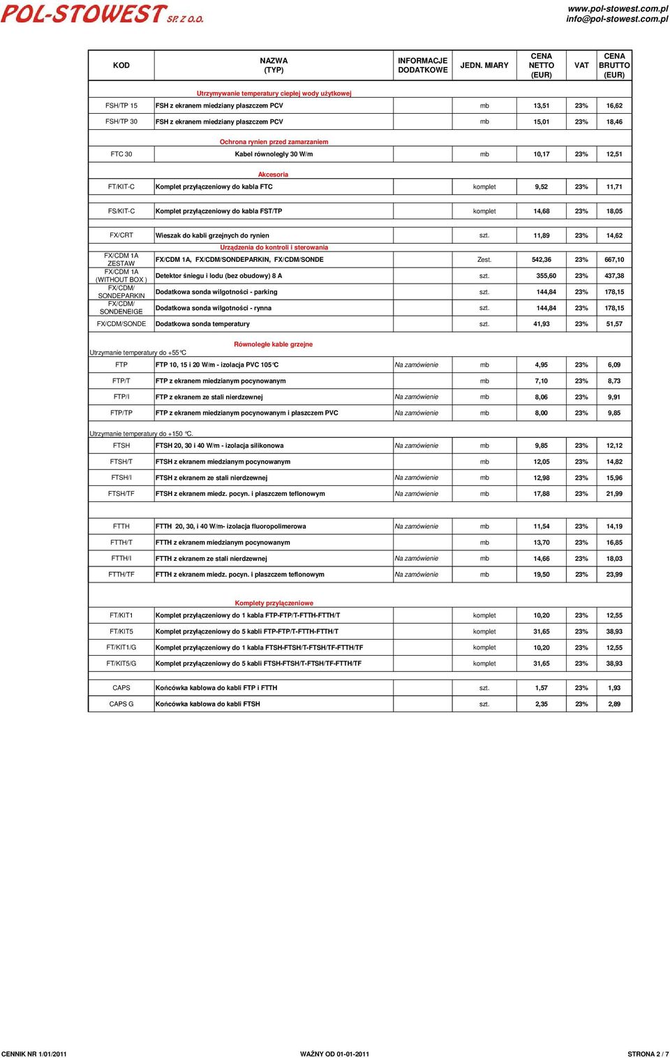 komplet 14,68 23% 18,05 FX/CRT Wieszak do kabli grzejnych do rynien szt. 11,89 23% 14,62 Urządzenia do kontroli i sterowania FX/CDM 1A ZESTAW FX/CDM 1A, FX/CDM/SONDEPARKIN, FX/CDM/SONDE Zest.