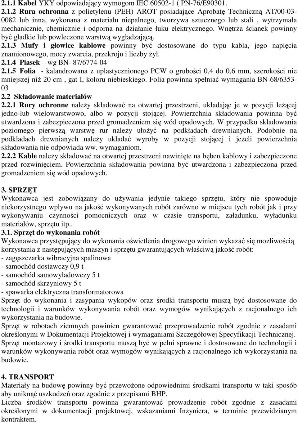 3 Mufy i głowice kablowe powinny być dostosowane do typu kabla, jego napięcia znamionowego, mocy zwarcia, przekroju i liczby Ŝył. 2.1.