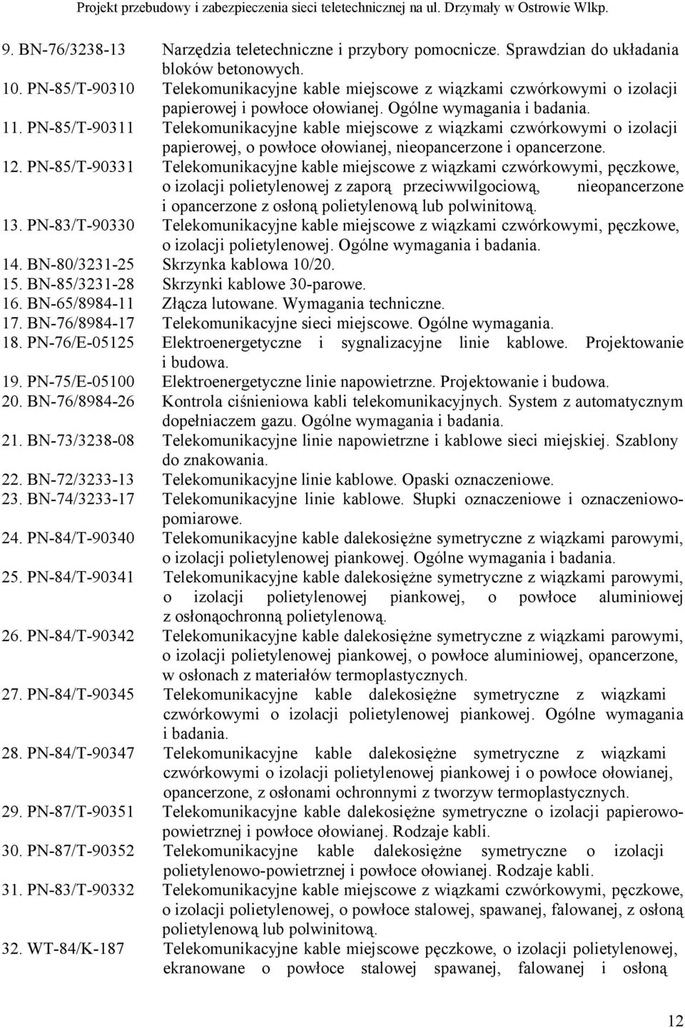 PN-85/T-90311 Telekomunikacyjne kable miejscowe z wiązkami czwórkowymi o izolacji papierowej, o powłoce ołowianej, nieopancerzone i opancerzone. 12.