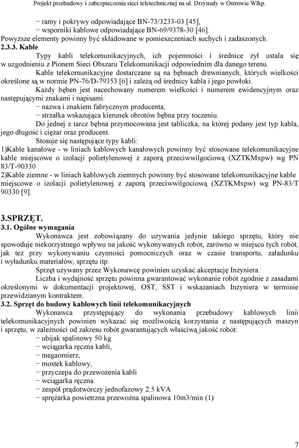 Każdy bęben jest nacechowany numerem wielkości i numerem ewidencyjnym oraz następującymi znakami i napisami: nazwa i znakiem fabrycznym producenta, strzałka wskazująca kierunek obrotów bębna przy