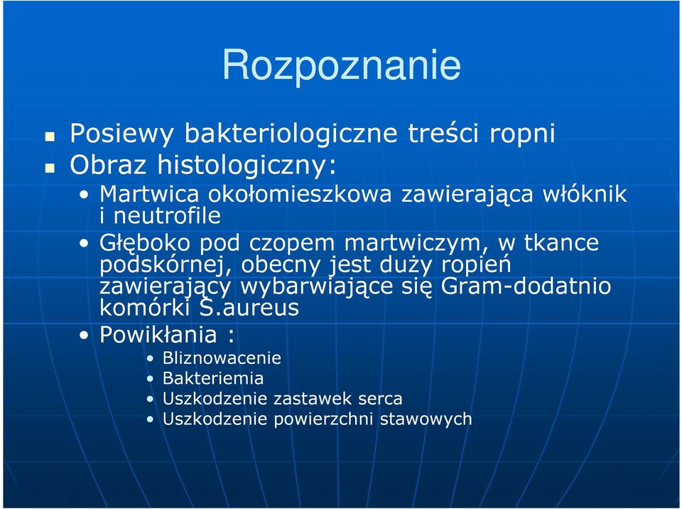 podskórnej, obecny jest duży ropień zawierający wybarwiające się Gram-dodatnio komórki S.