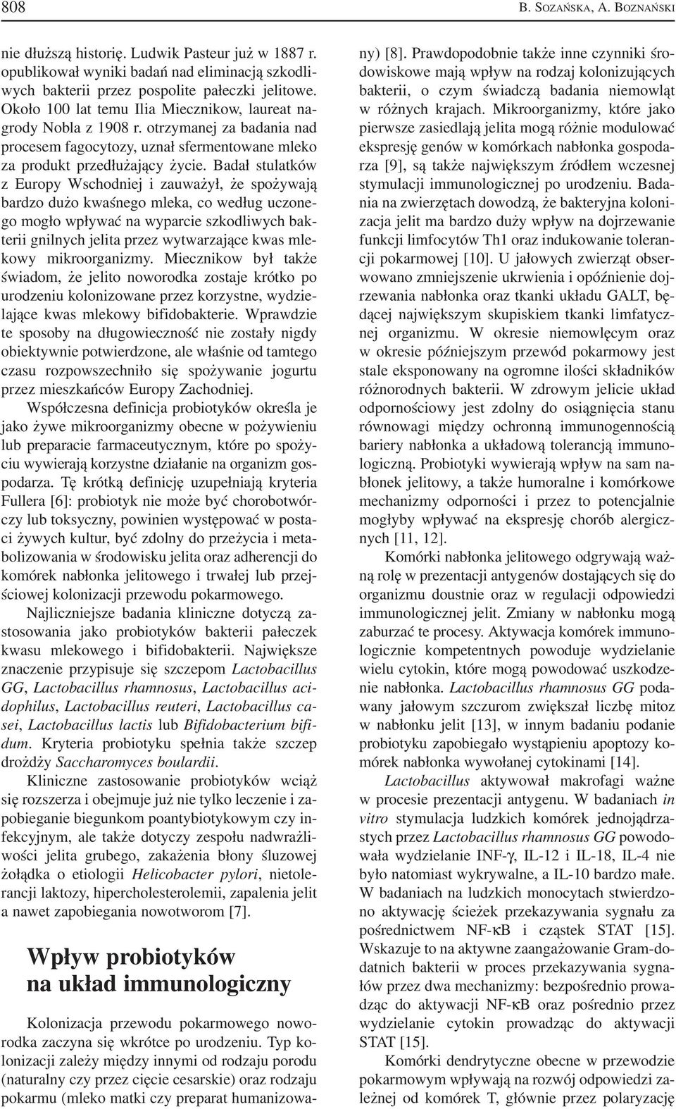 Badał stulatków z Europy Wschodniej i zauważył, że spożywają bardzo dużo kwaśnego mleka, co według uczone go mogło wpływać na wyparcie szkodliwych bak terii gnilnych jelita przez wytwarzające kwas