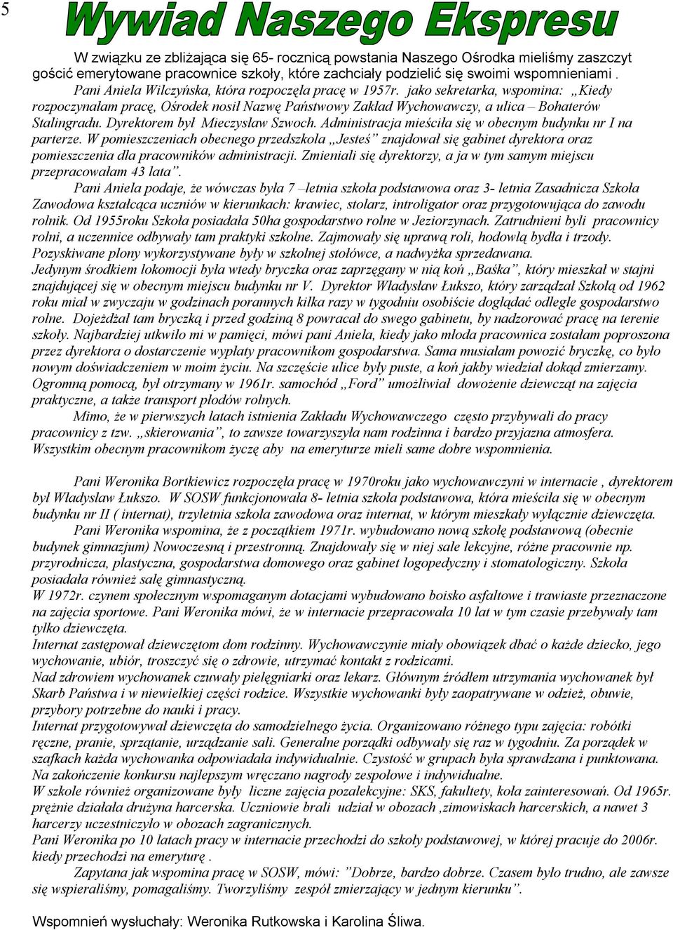 Dyrektorem był Mieczysław Szwoch. Administracja mieściła się w obecnym budynku nr I na parterze.