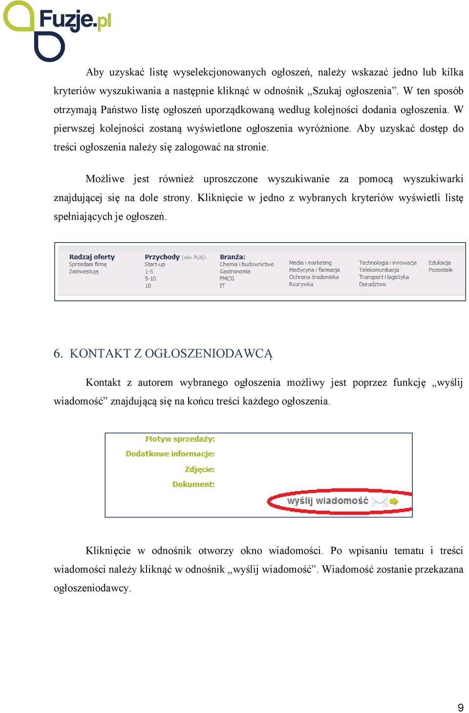 Aby uzyskać dostęp do treści ogłoszenia należy się zalogować na stronie. Możliwe jest również uproszczone wyszukiwanie za pomocą wyszukiwarki znajdującej się na dole strony.