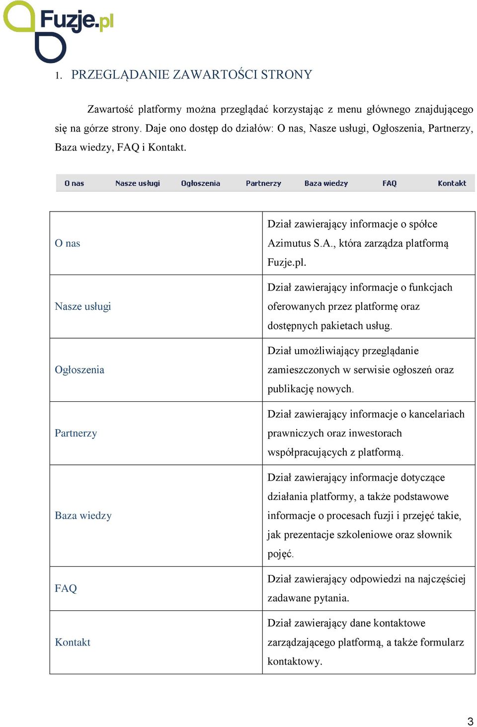 O nas Nasze usługi Ogłoszenia Partnerzy Baza wiedzy FAQ Kontakt Dział zawierający informacje o spółce Azimutus S.A., która zarządza pla