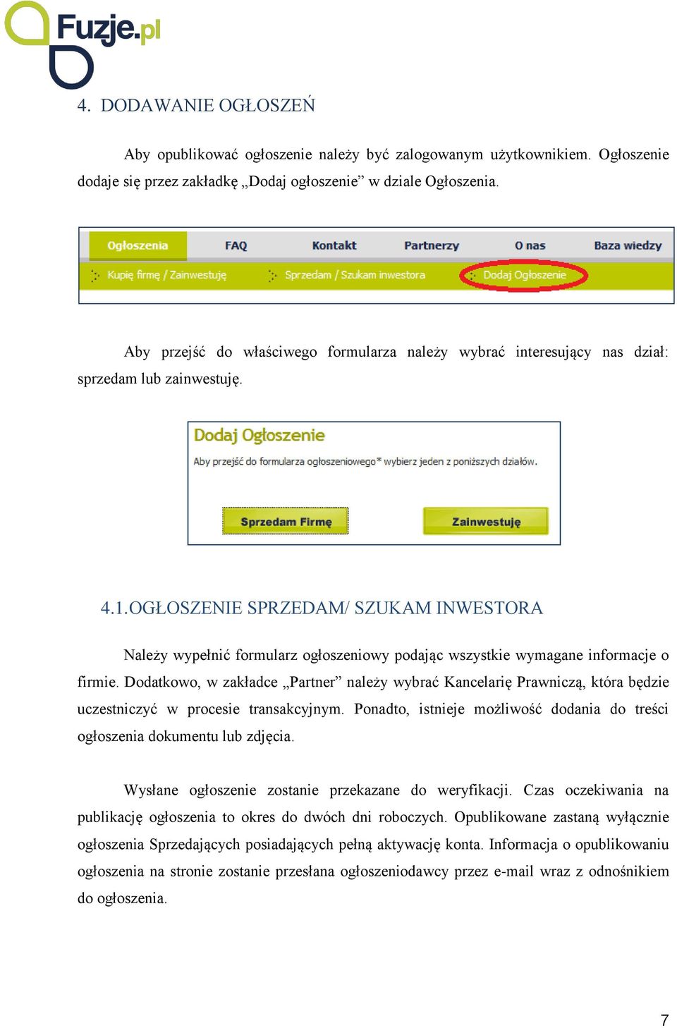 OGŁOSZENIE SPRZEDAM/ SZUKAM INWESTORA Należy wypełnić formularz ogłoszeniowy podając wszystkie wymagane informacje o firmie.