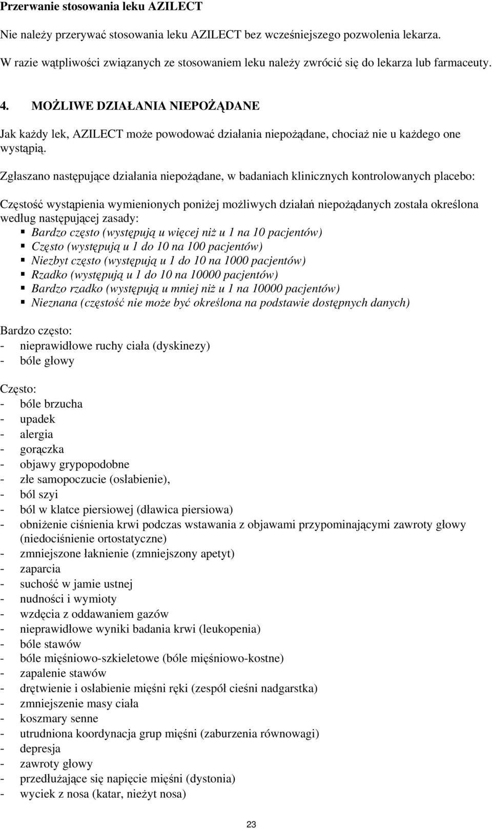 MOŻLIWE DZIAŁANIA NIEPOŻĄDANE Jak każdy lek, AZILECT może powodować działania niepożądane, chociaż nie u każdego one wystąpią.