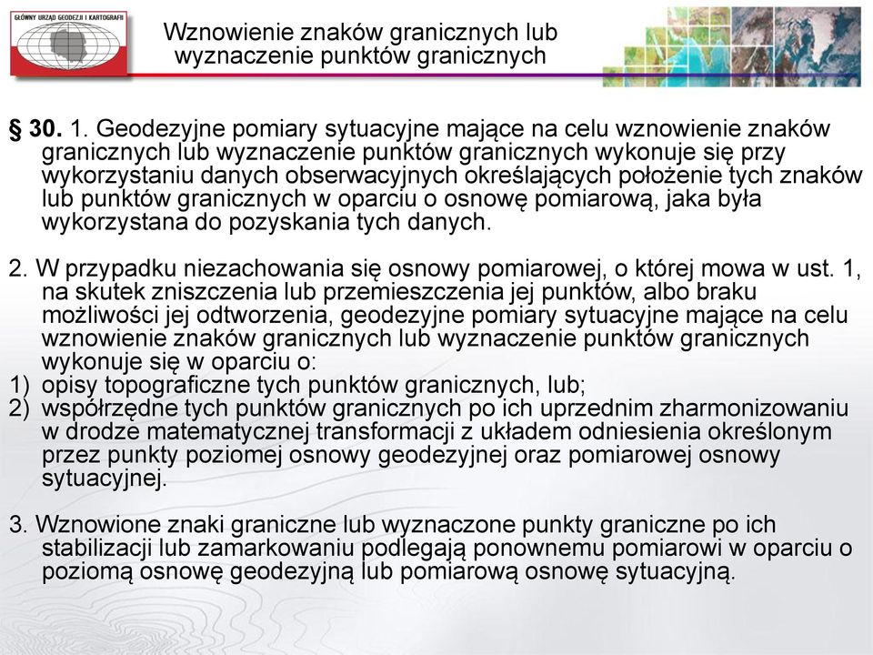 znaków lub punktów granicznych w oparciu o osnowę pomiarową, jaka była wykorzystana do pozyskania tych danych. 2. W przypadku niezachowania się osnowy pomiarowej, o której mowa w ust.