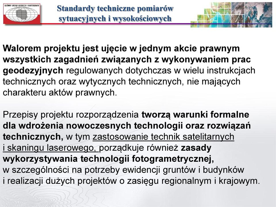 Przepisy projektu rozporządzenia tworzą warunki formalne dla wdrożenia nowoczesnych technologii oraz rozwiązań technicznych, w tym zastosowanie technik satelitarnych i