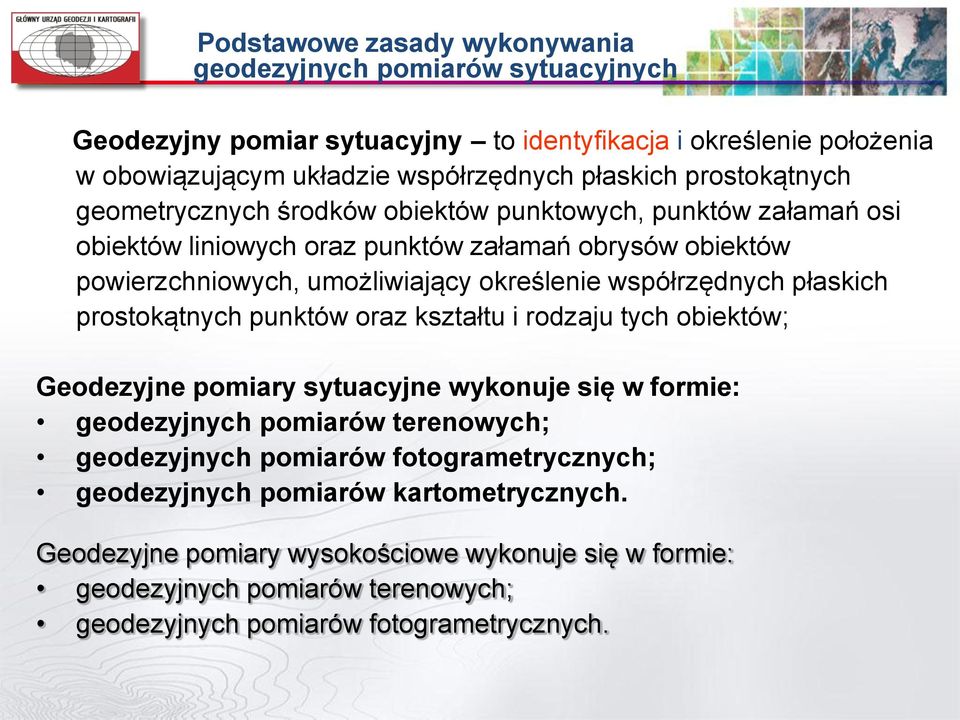 współrzędnych płaskich prostokątnych punktów oraz kształtu i rodzaju tych obiektów; Geodezyjne pomiary sytuacyjne wykonuje się w formie: geodezyjnych pomiarów terenowych; geodezyjnych