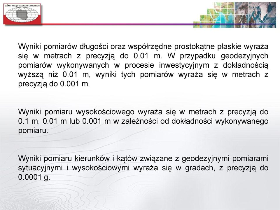 01 m, wyniki tych pomiarów wyraża się w metrach z precyzją do 0.001 m. Wyniki pomiaru wysokościowego wyraża się w metrach z precyzją do 0.