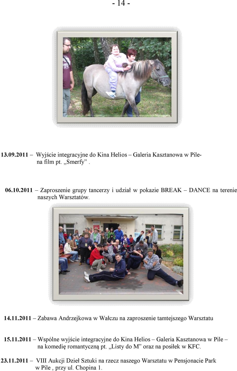 11.2011 Wspólne wyjście integracyjne do Kina Helios Galeria Kasztanowa w Pile na komedię romantyczną pt.