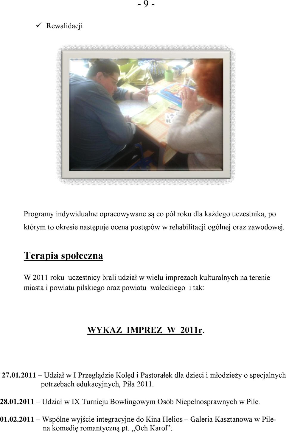 Terapia społeczna W 2011 roku uczestnicy brali udział w wielu imprezach kulturalnych na terenie miasta i powiatu pilskiego oraz powiatu wałeckiego i tak: WYKAZ IMPREZ
